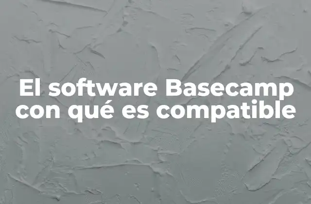 El Software Basecamp con Qué es Compatible
