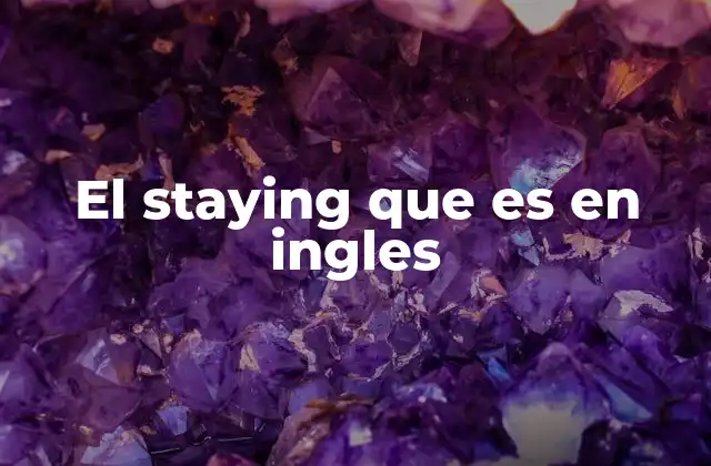 El Staying que es en Ingles