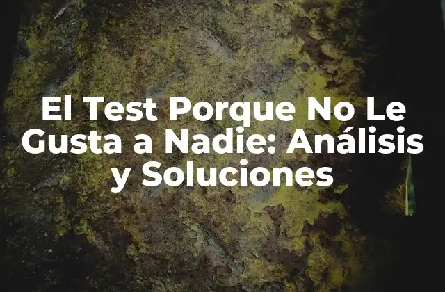 El Test Porque No Le Gusta a Nadie: Análisis y Soluciones