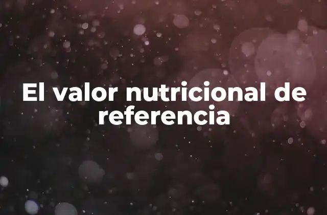 El Valor Nutricional de Referencia