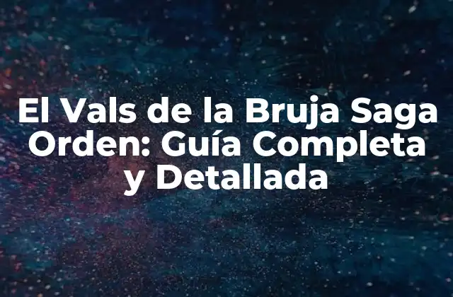 El Vals de la Bruja Saga Orden: Guía Completa y Detallada
