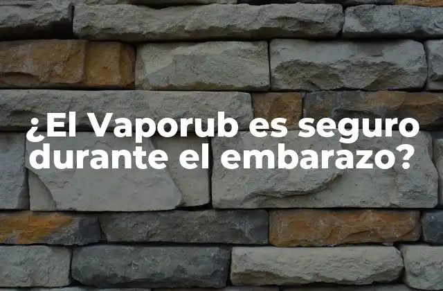 ¿el Vaporub es Seguro durante el Embarazo?