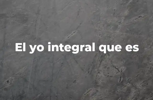 El Yo Integral que es