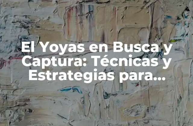 El Yoyas en Busca y Captura: Técnicas y Estrategias para Atrapar Al Enemigo