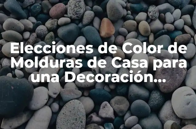Elecciones de Color de Molduras de Casa para una Decoración Perfecta