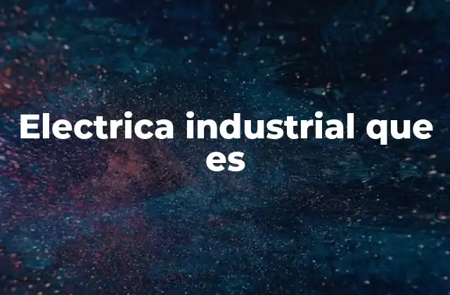Electrica Industrial que es