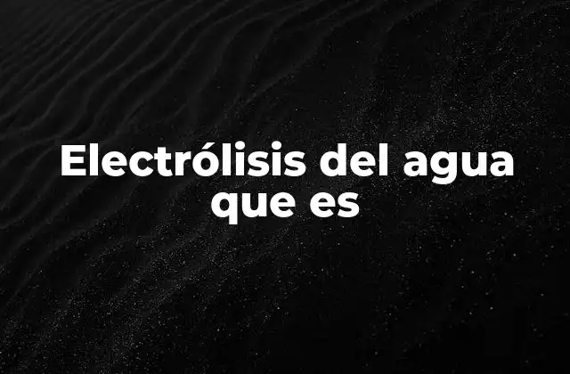 Electrólisis Del Agua que es