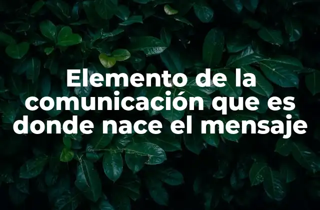 El origen del mensaje como pieza clave del proceso