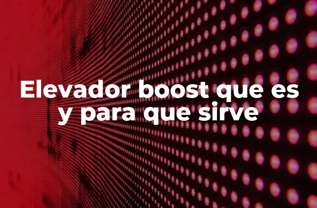 Elevador Boost que es y para que Sirve