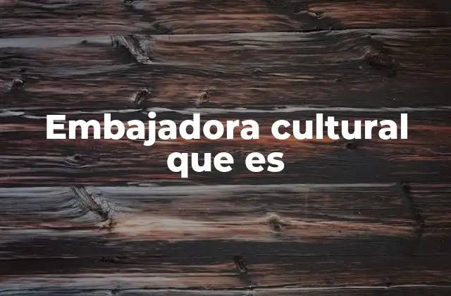 Embajadora Cultural que es