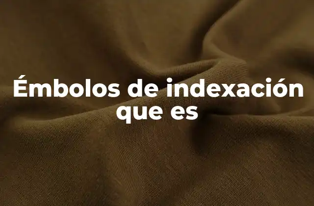 Émbolos de Indexación que es 2 El papel de los émbolos en sistemas de automatización industrial