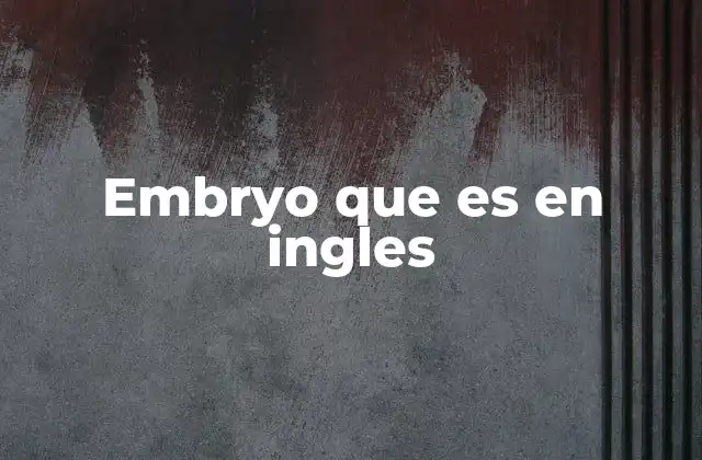 Embryo que es en Ingles