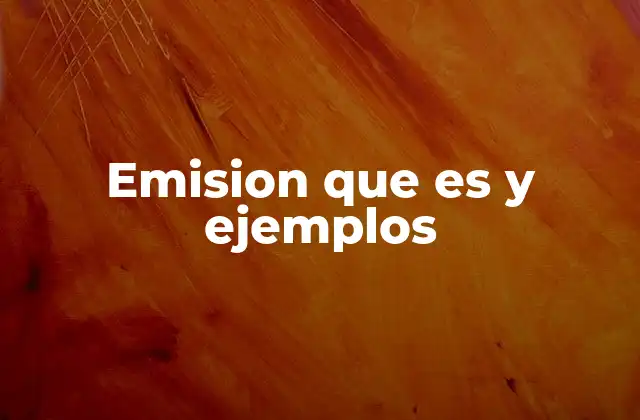 Emision que es y Ejemplos