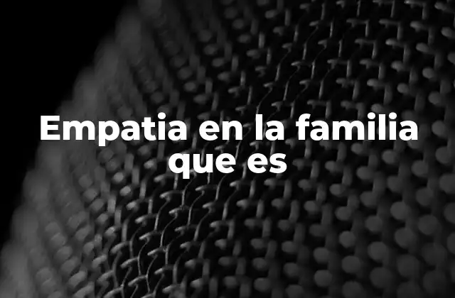 Empatia en la Familia que es