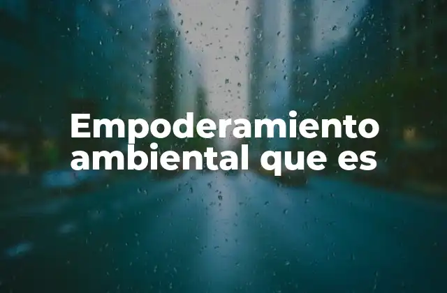 Empoderamiento Ambiental que es