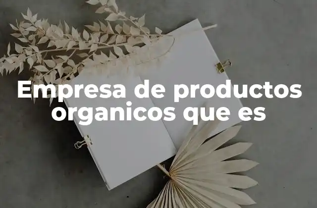 Empresa de Productos Organicos que es