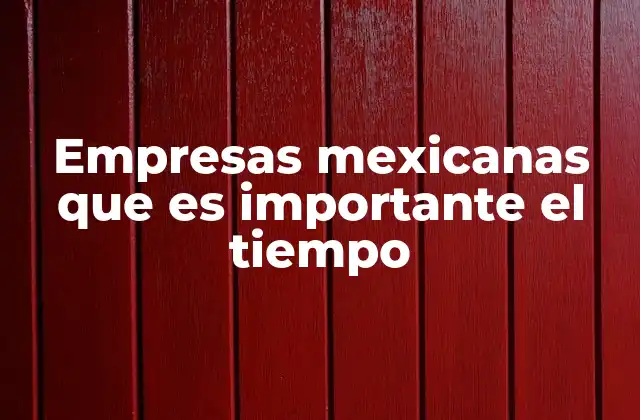 Empresas Mexicanas que es Importante el Tiempo