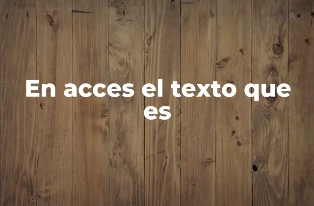 En Acces el Texto que es