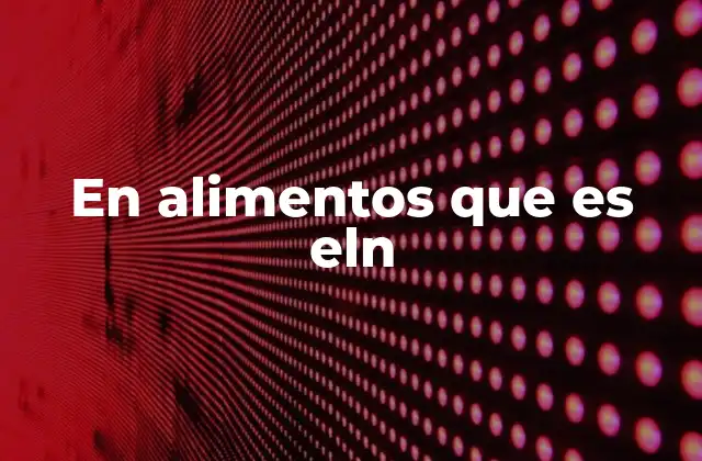 En Alimentos que es Eln 2 ELN como ingrediente funcional en la industria alimentaria
