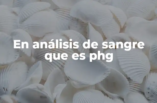 En Análisis de Sangre que es Phg