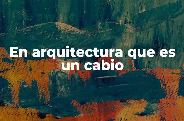 En Arquitectura que es un Cabio