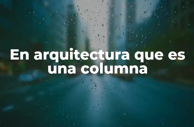En Arquitectura que es una Columna