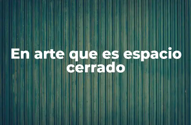 La importancia del espacio cerrado en la percepción visual