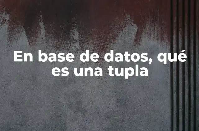 En Base de Datos, Qué es una Tupla