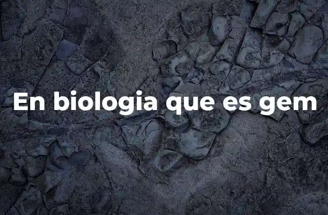 En Biologia que es Gem