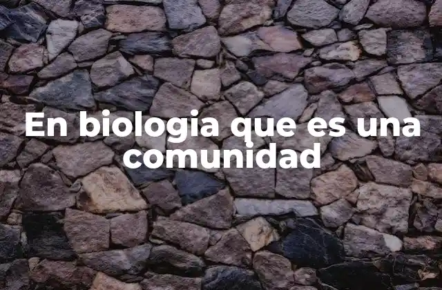 En Biologia que es una Comunidad