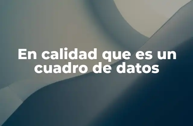 En Calidad que es un Cuadro de Datos