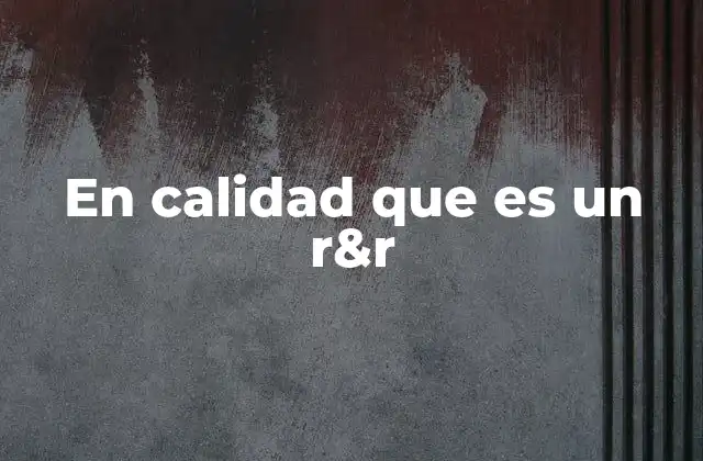 En Calidad que es un R&r