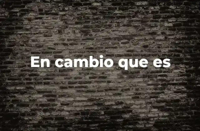 En Cambio que es