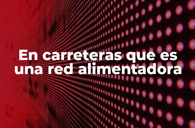 El papel de las redes viales secundarias en la movilidad urbana y rural