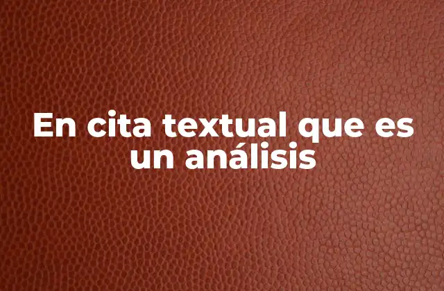 En Cita Textual que es un Análisis