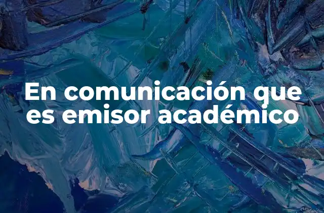 En Comunicación que es Emisor Académico