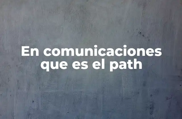 En Comunicaciones que es el Path