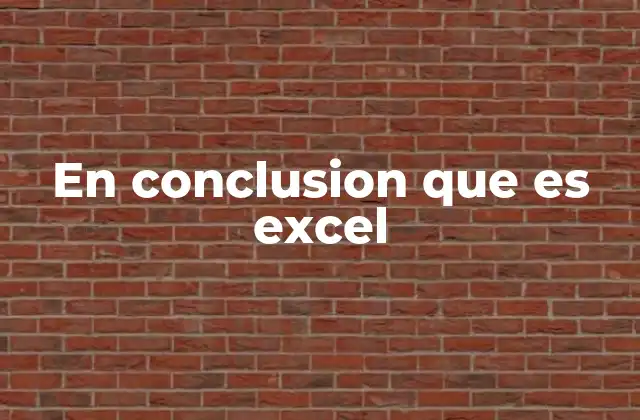 En Conclusion que es Excel