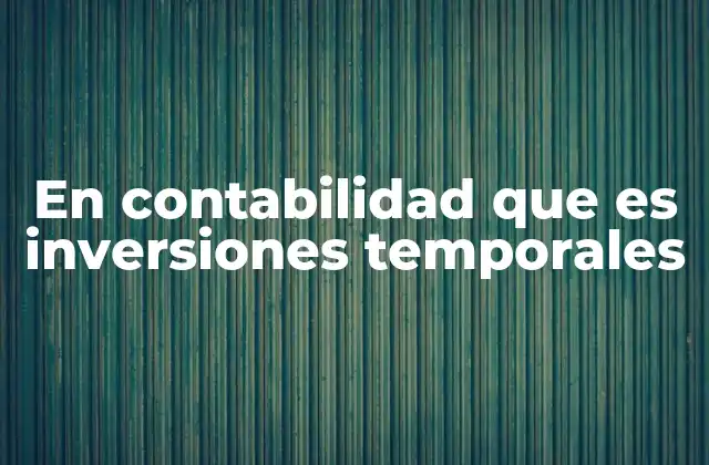 En Contabilidad que es Inversiones Temporales