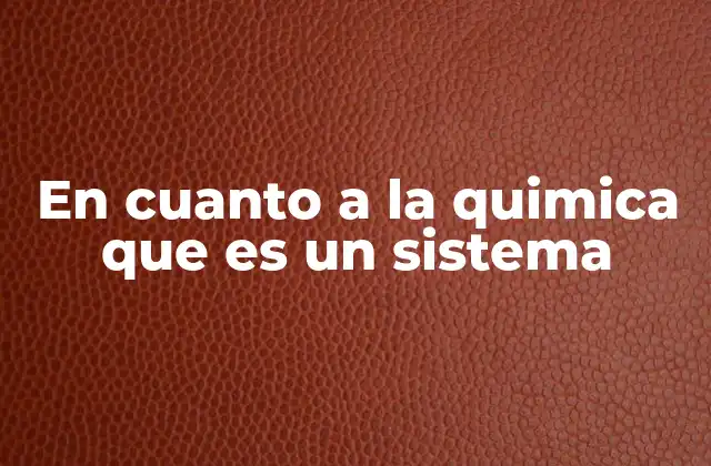 En Cuanto a la Quimica que es un Sistema