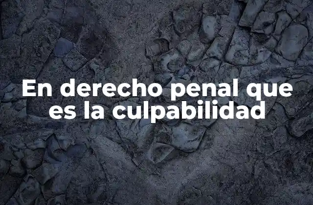 En Derecho Penal que es la Culpabilidad 2 La base filosófica de la culpabilidad en el derecho penal