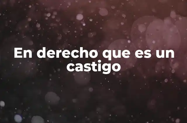 En Derecho que es un Castigo