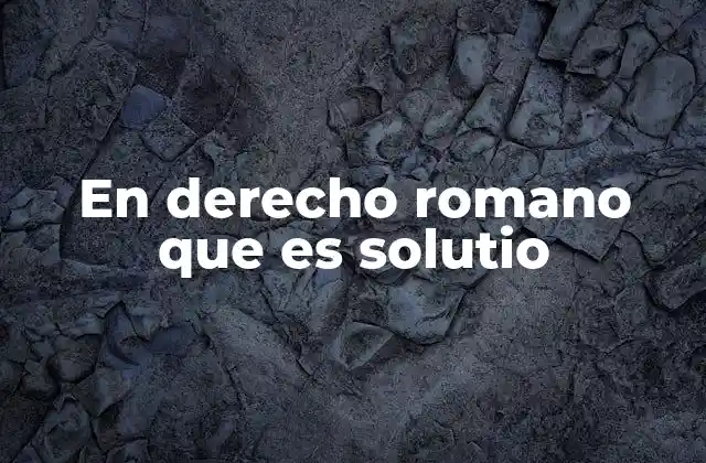 El cumplimiento de obligaciones en el derecho romano