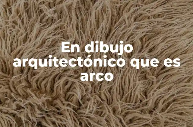 En Dibujo Arquitectónico que es Arco