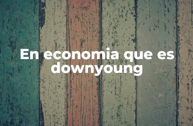En Economia que es Downyoung