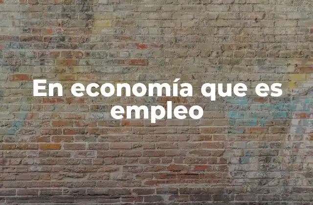 El empleo como motor de desarrollo económico
