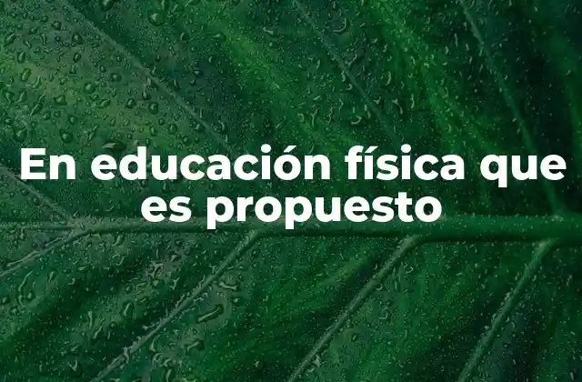 En Educación Física que es Propuesto