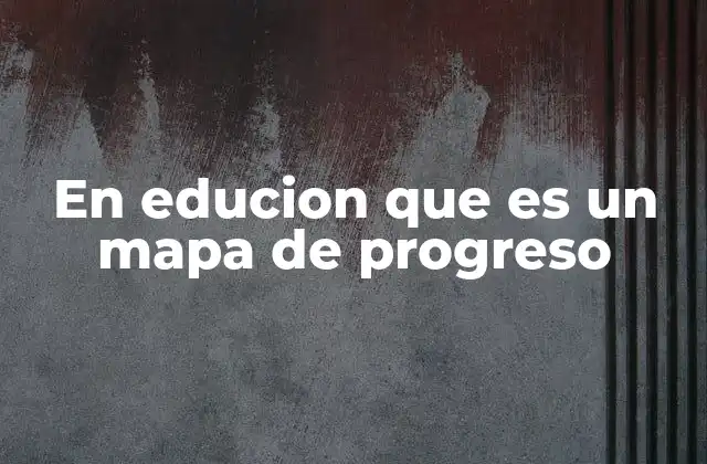 En Educion que es un Mapa de Progreso 2 Cómo los mapas de progreso transforman el diseño curricular