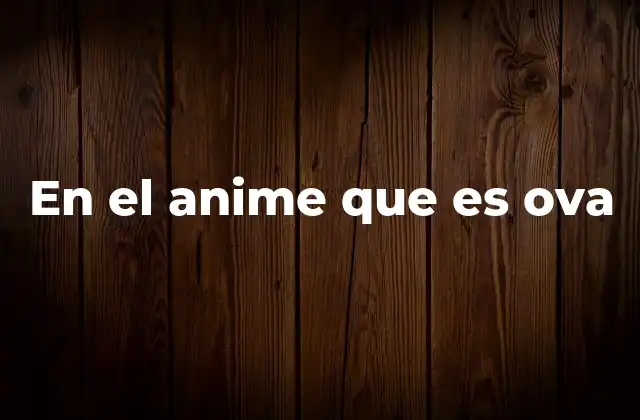 En el Anime que es Ova