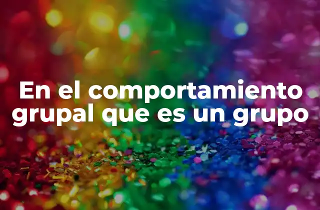 La dinámica de un grupo y sus implicaciones sociales